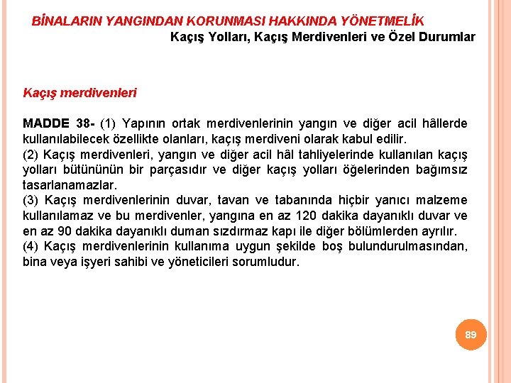 BİNALARIN YANGINDAN KORUNMASI HAKKINDA YÖNETMELİK Kaçış Yolları, Kaçış Merdivenleri ve Özel Durumlar Kaçış merdivenleri
