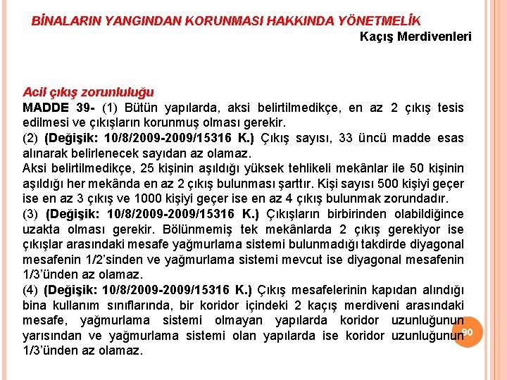 BİNALARIN YANGINDAN KORUNMASI HAKKINDA YÖNETMELİK Kaçış Merdivenleri Acil çıkış zorunluluğu MADDE 39 - (1)
