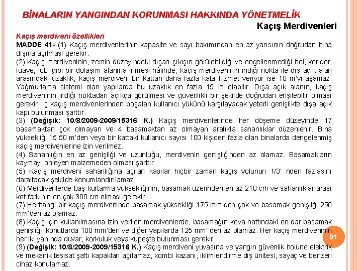 BİNALARIN YANGINDAN KORUNMASI HAKKINDA YÖNETMELİK Kaçış Merdivenleri Kaçış merdiveni özellikleri MADDE 41 - (1)