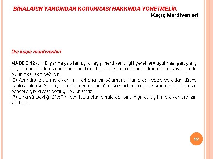 BİNALARIN YANGINDAN KORUNMASI HAKKINDA YÖNETMELİK Kaçış Merdivenleri Dış kaçış merdivenleri MADDE 42 - (1)