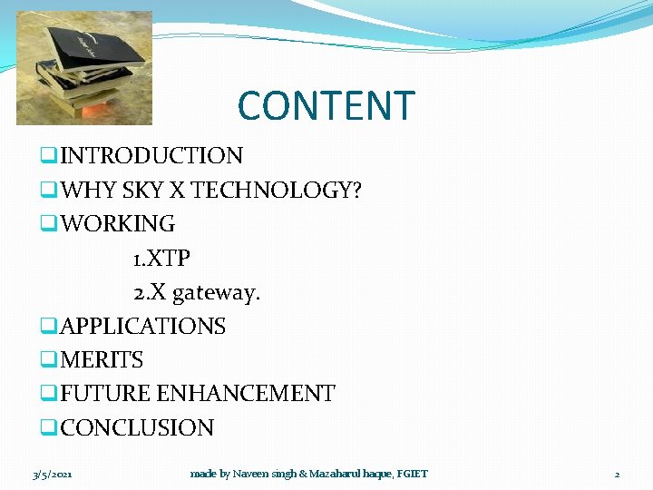 CONTENT q. INTRODUCTION q. WHY SKY X TECHNOLOGY? q. WORKING 1. XTP 2. X