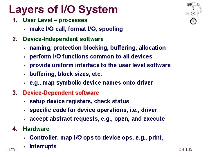 Layers of I/O System 1. User Level – processes • make I/O call, format