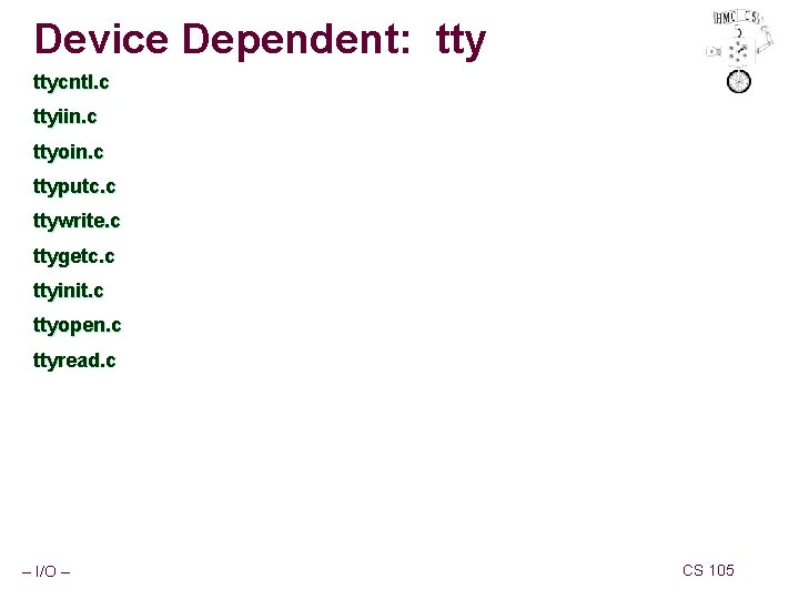 Device Dependent: ttycntl. c ttyiin. c ttyoin. c ttyputc. c ttywrite. c ttygetc. c