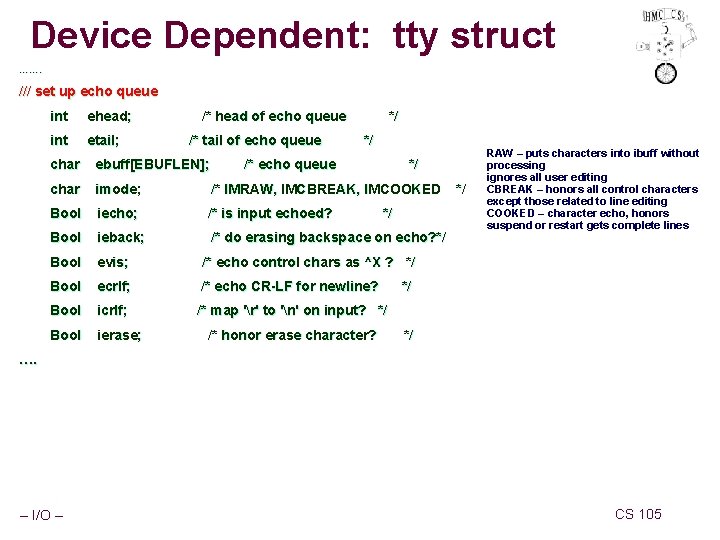 Device Dependent: tty struct ……. /// set up echo queue int ehead; int etail;