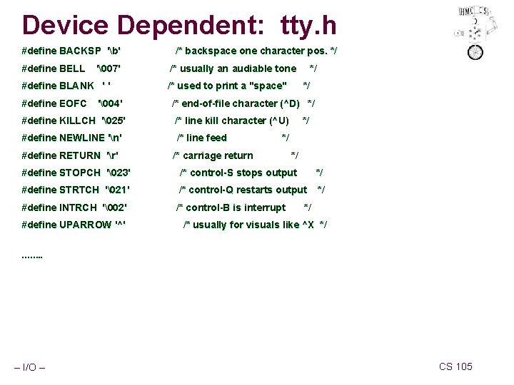 Device Dependent: tty. h #define BACKSP 'b' #define BELL '�07' #define BLANK ' '