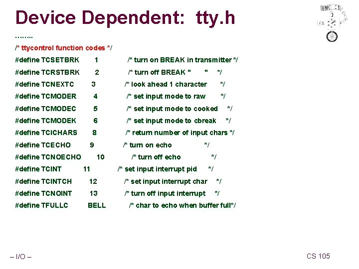 Device Dependent: tty. h ……. . /* ttycontrol function codes */ #define TCSETBRK 1