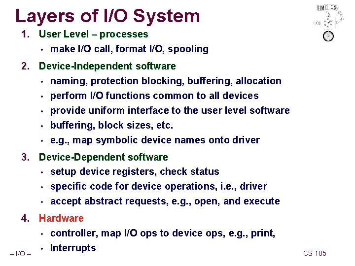 Layers of I/O System 1. User Level – processes • make I/O call, format