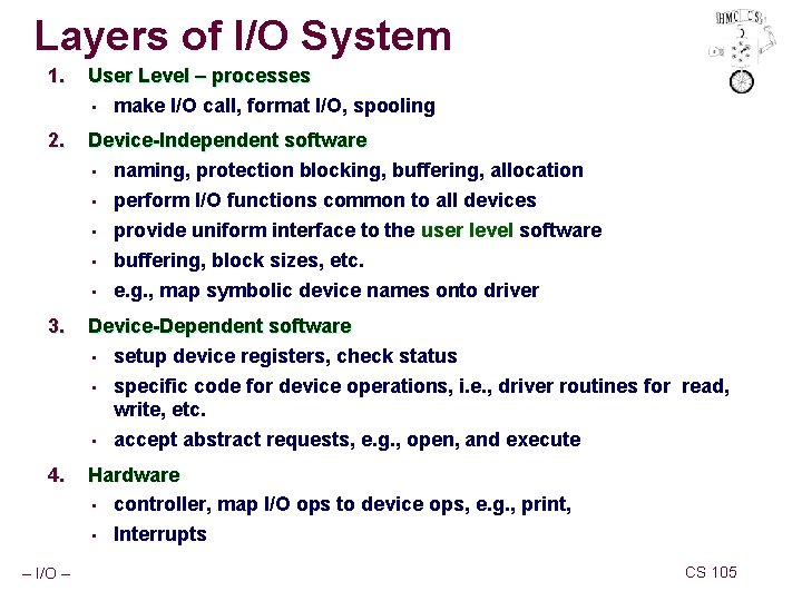 Layers of I/O System 1. User Level – processes • make I/O call, format