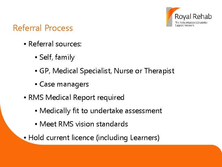 Referral Process • Referral sources: • Self, family • GP, Medical Specialist, Nurse or