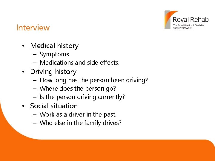 Interview • Medical history – Symptoms. – Medications and side effects. • Place here