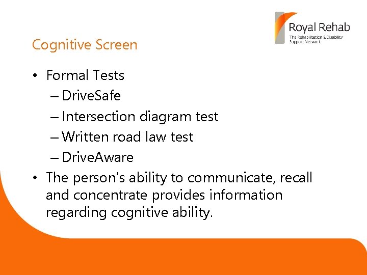 Cognitive Screen • Formal Tests – Drive. Safe – Intersection diagram test – Written