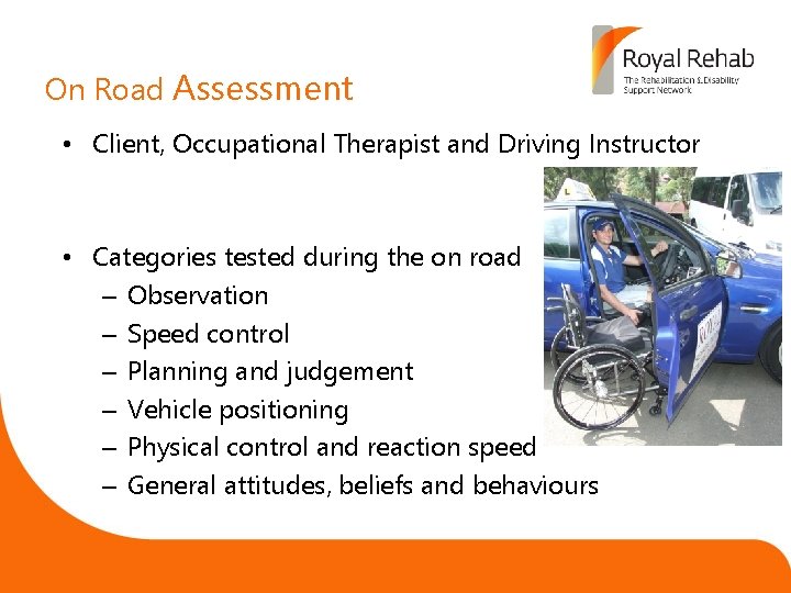 On Road Assessment • Client, Occupational Therapist and Driving Instructor • Categories tested during