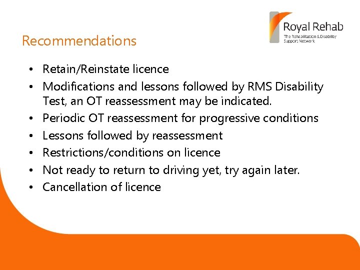 Recommendations • Retain/Reinstate licence • Modifications and lessons followed by RMS Disability Test, an