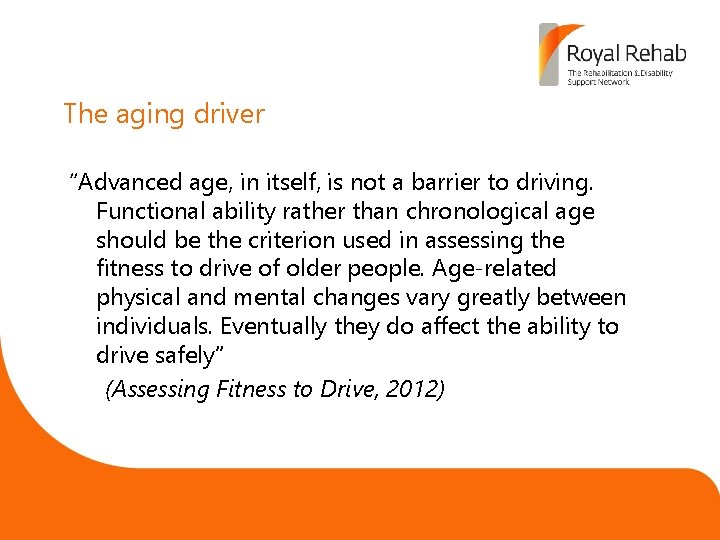 The aging driver “Advanced age, in itself, is not a barrier to driving. Functional