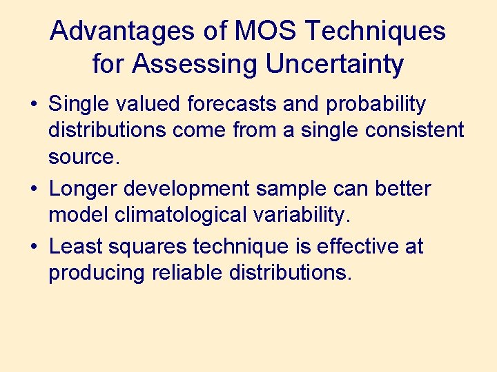 Advantages of MOS Techniques for Assessing Uncertainty • Single valued forecasts and probability distributions