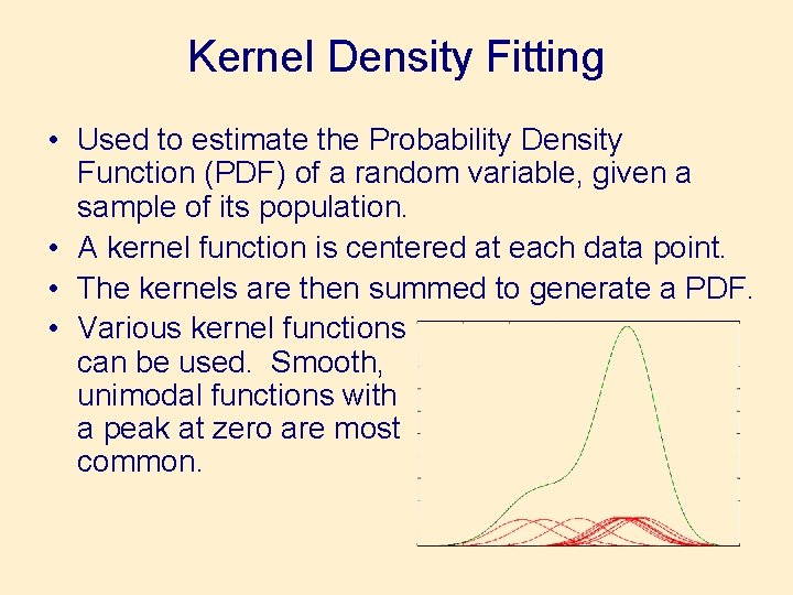 Kernel Density Fitting • Used to estimate the Probability Density Function (PDF) of a