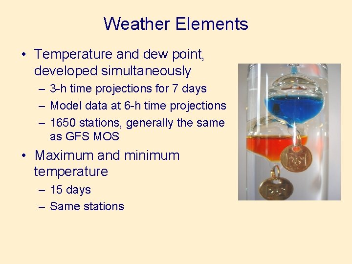 Weather Elements • Temperature and dew point, developed simultaneously – 3 -h time projections