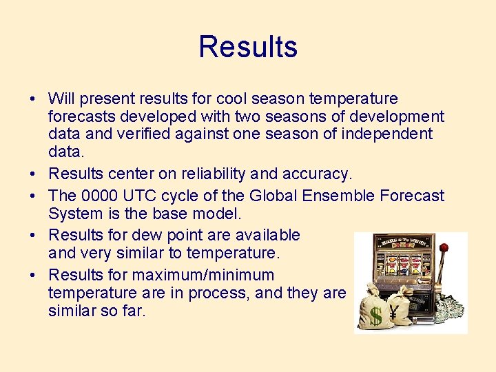 Results • Will present results for cool season temperature forecasts developed with two seasons