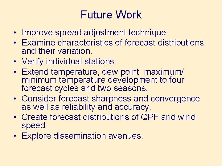 Future Work • Improve spread adjustment technique. • Examine characteristics of forecast distributions and