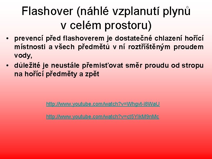 Flashover (náhlé vzplanutí plynů v celém prostoru) • prevencí před flashoverem je dostatečné chlazení