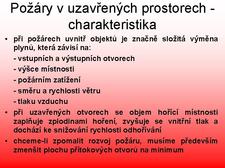 Požáry v uzavřených prostorech - charakteristika • při požárech uvnitř objektů je značně složitá