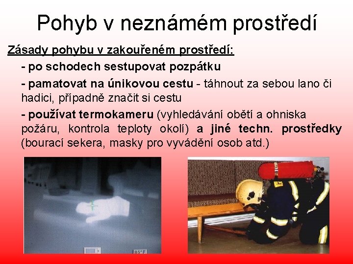 Pohyb v neznámém prostředí Zásady pohybu v zakouřeném prostředí: - po schodech sestupovat pozpátku