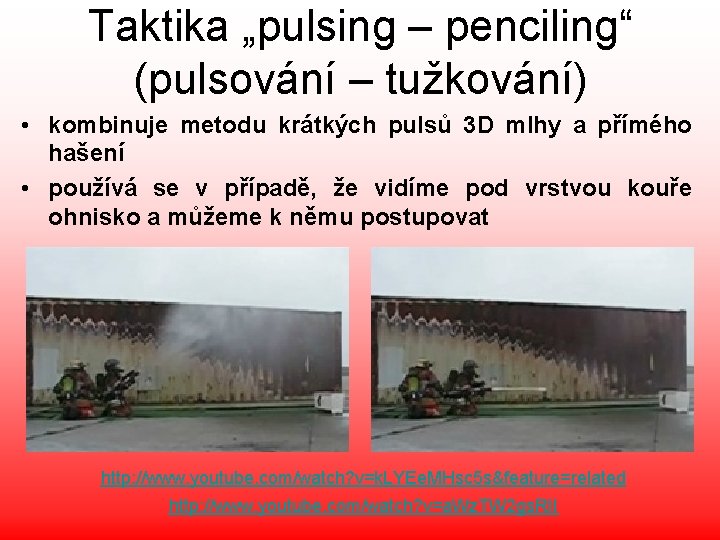 Taktika „pulsing – penciling“ (pulsování – tužkování) • kombinuje metodu krátkých pulsů 3 D