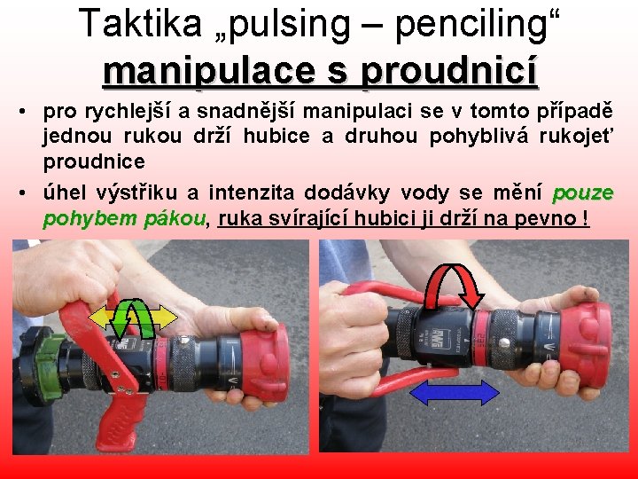Taktika „pulsing – penciling“ manipulace s proudnicí • pro rychlejší a snadnější manipulaci se