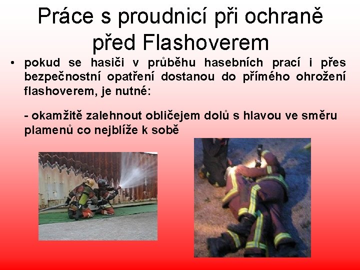 Práce s proudnicí při ochraně před Flashoverem • pokud se hasiči v průběhu hasebních