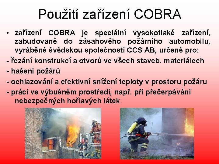 Použití zařízení COBRA • zařízení COBRA je speciální vysokotlaké zařízení, zabudované do zásahového požárního