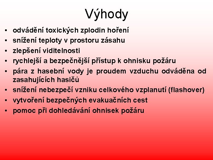 Výhody • • • odvádění toxických zplodin hoření snížení teploty v prostoru zásahu zlepšení