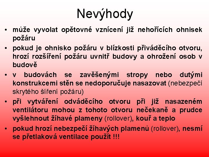 Nevýhody • může vyvolat opětovné vznícení již nehořících ohnisek požáru • pokud je ohnisko