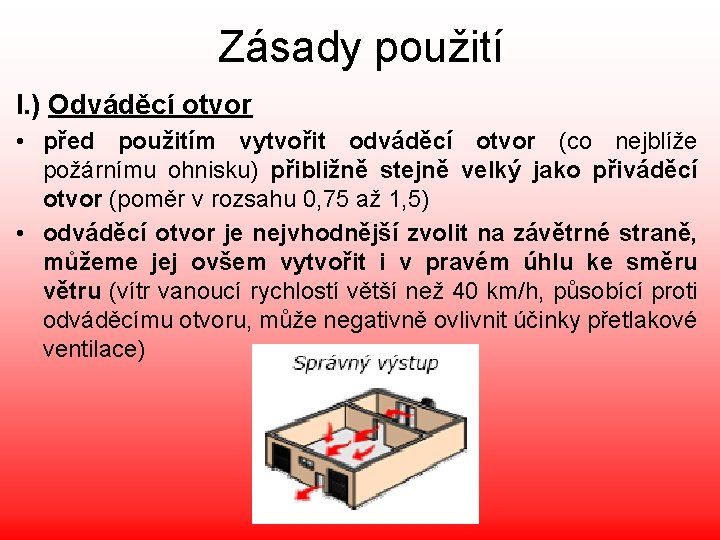 Zásady použití I. ) Odváděcí otvor • před použitím vytvořit odváděcí otvor (co nejblíže