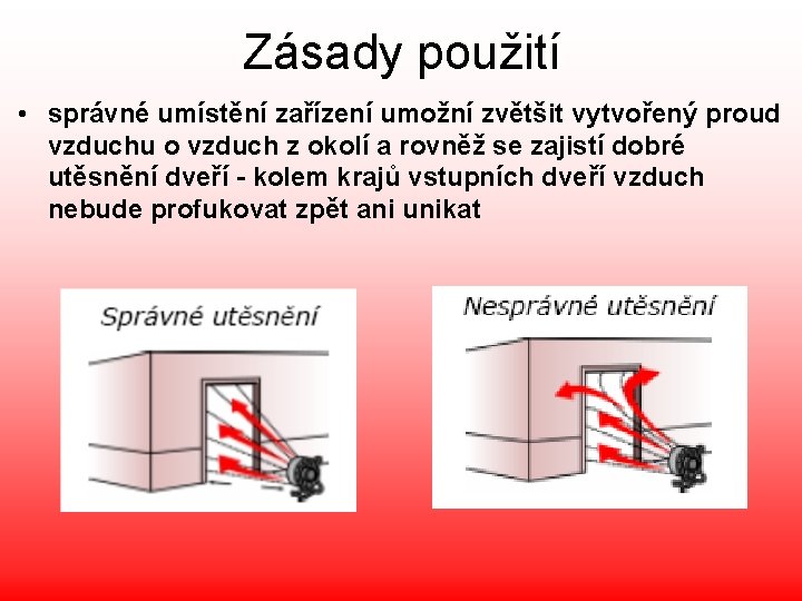 Zásady použití • správné umístění zařízení umožní zvětšit vytvořený proud vzduchu o vzduch z