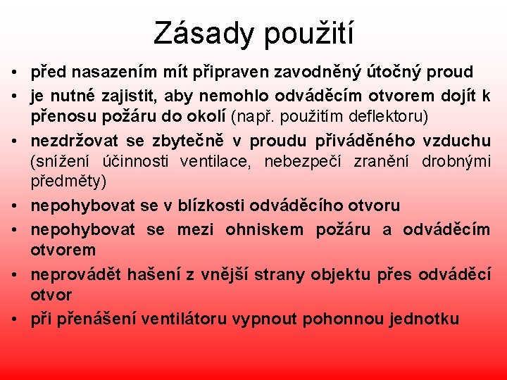 Zásady použití • před nasazením mít připraven zavodněný útočný proud • je nutné zajistit,