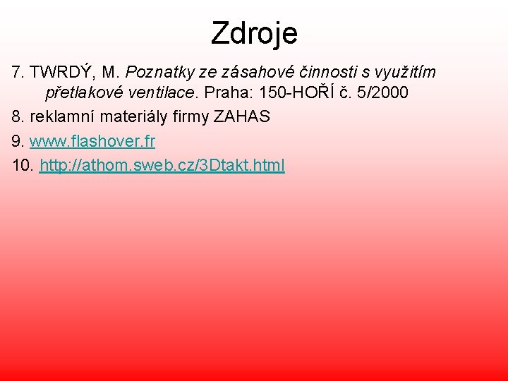 Zdroje 7. TWRDÝ, M. Poznatky ze zásahové činnosti s využitím přetlakové ventilace. Praha: 150