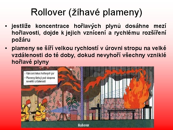 Rollover (žíhavé plameny) • jestliže koncentrace hořlavých plynů dosáhne mezí hořlavosti, dojde k jejich