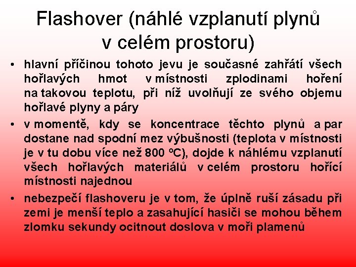 Flashover (náhlé vzplanutí plynů v celém prostoru) • hlavní příčinou tohoto jevu je současné