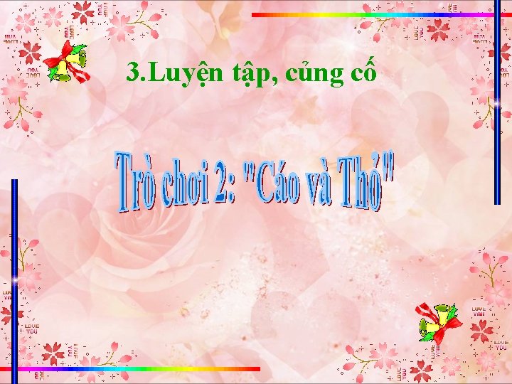 3. Luyện tập, củng cố 3. Luyện tập, củng cố