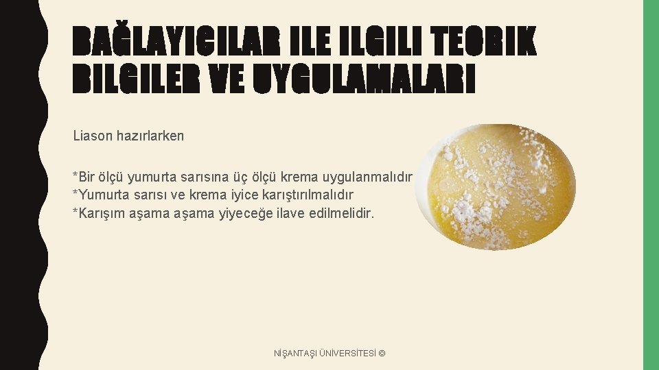 BAĞLAYICILAR ILE ILGILI TEORIK BILGILER VE UYGULAMALARI Liason hazırlarken *Bir ölçü yumurta sarısına üç