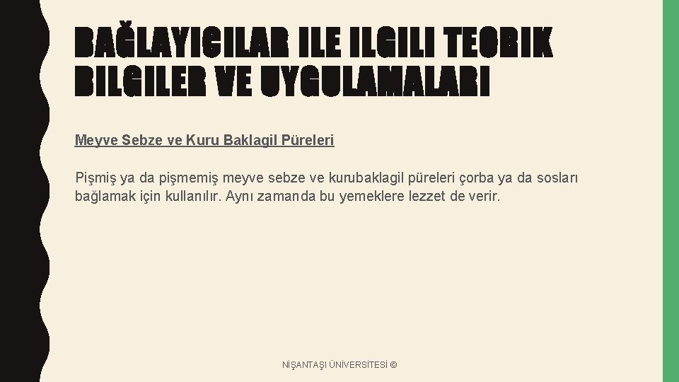 BAĞLAYICILAR ILE ILGILI TEORIK BILGILER VE UYGULAMALARI Meyve Sebze ve Kuru Baklagil Püreleri Pişmiş