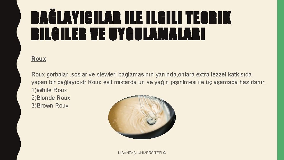 BAĞLAYICILAR ILE ILGILI TEORIK BILGILER VE UYGULAMALARI Roux çorbalar , soslar ve stewleri bağlamasının