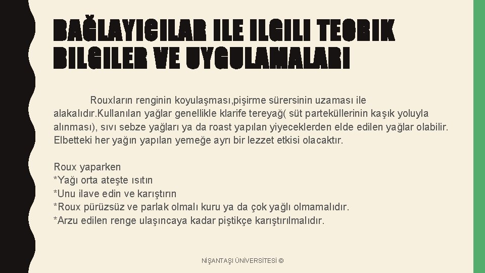BAĞLAYICILAR ILE ILGILI TEORIK BILGILER VE UYGULAMALARI Rouxların renginin koyulaşması, pişirme sürersinin uzaması ile