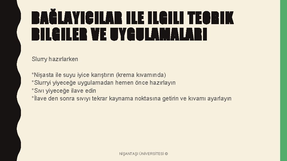 BAĞLAYICILAR ILE ILGILI TEORIK BILGILER VE UYGULAMALARI Slurry hazırlarken *Nişasta ile suyu iyice karıştırın