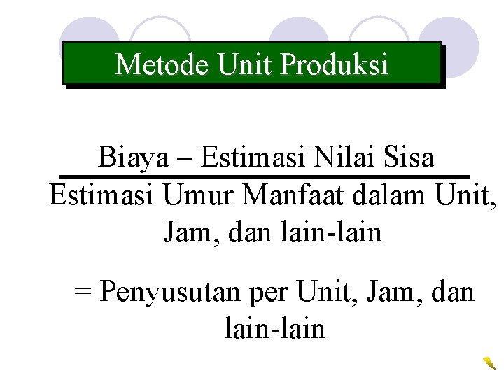 Metode Unit Produksi Biaya – Estimasi Nilai Sisa Estimasi Umur Manfaat dalam Unit, Jam,