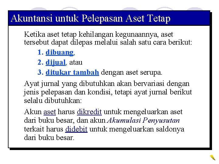 Akuntansi untuk Pelepasan Aset Tetap Ketika aset tetap kehilangan kegunaannya, aset tersebut dapat dilepas