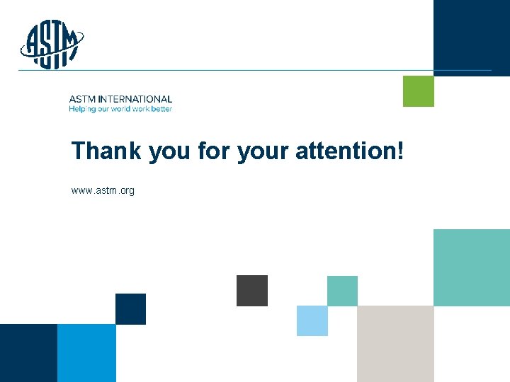 Thank you for your attention! www. astm. org © ASTM International 