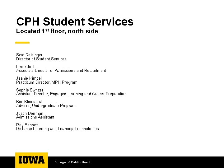 CPH Student Services Located 1 st floor, north side Scot Reisinger Director of Student