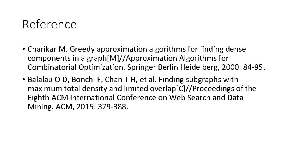 Reference • Charikar M. Greedy approximation algorithms for finding dense components in a graph[M]//Approximation