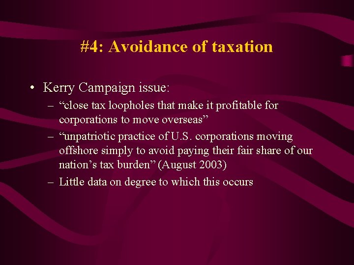 #4: Avoidance of taxation • Kerry Campaign issue: – “close tax loopholes that make